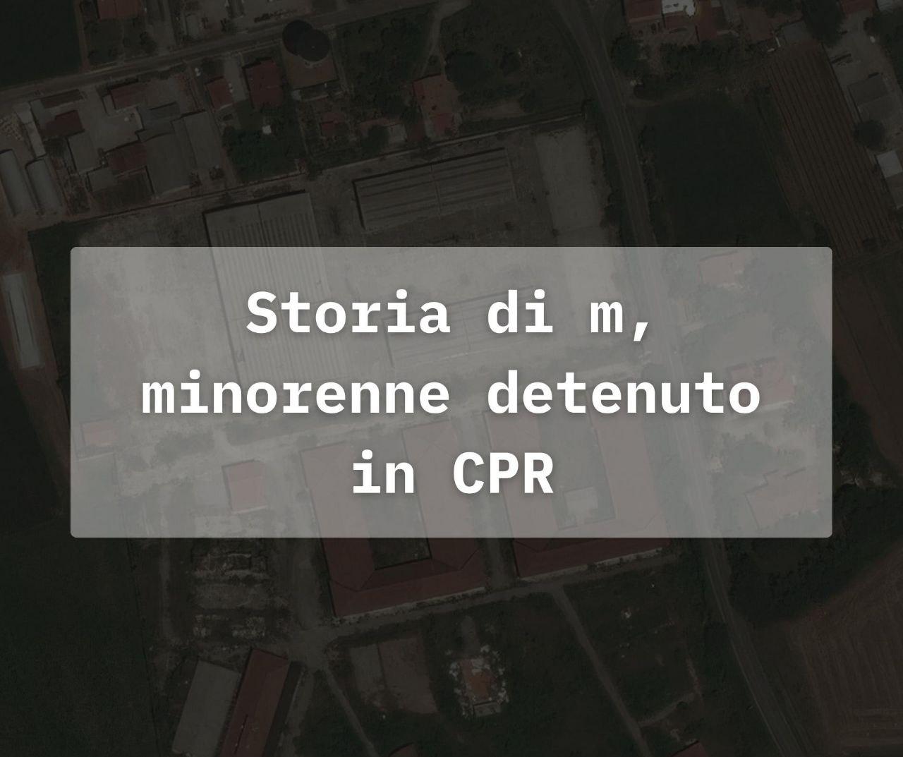 Storia di m, minorenne detenuto in CPR